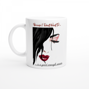 Girls face on a coffee mug because I don't want to is a good enough reason