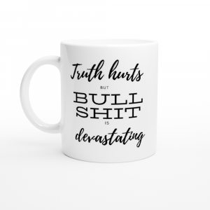 Novelty cup with text Truth hurts but Bullshit is Devastating