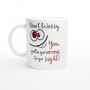 Novelty mug-Don't worry you have to go wrong to go right