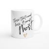Novelty coffee mug with airbrushed text-those that need less benefit most