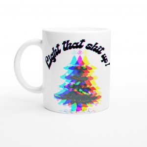 Light That Shit Up Christmas Mug